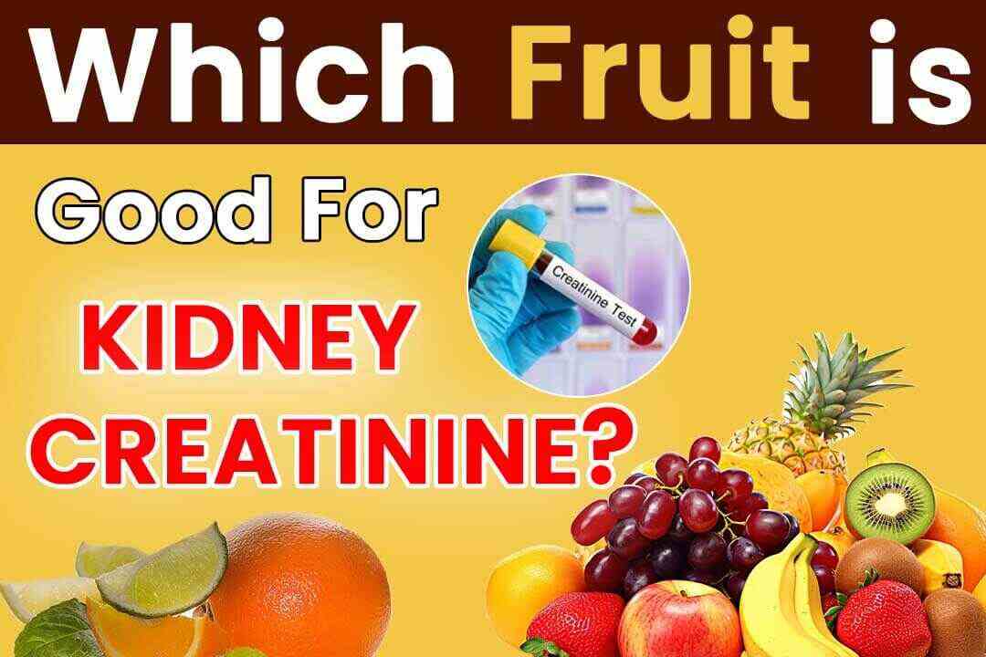 Which Fruit Is Good For Kidney Creatinine?