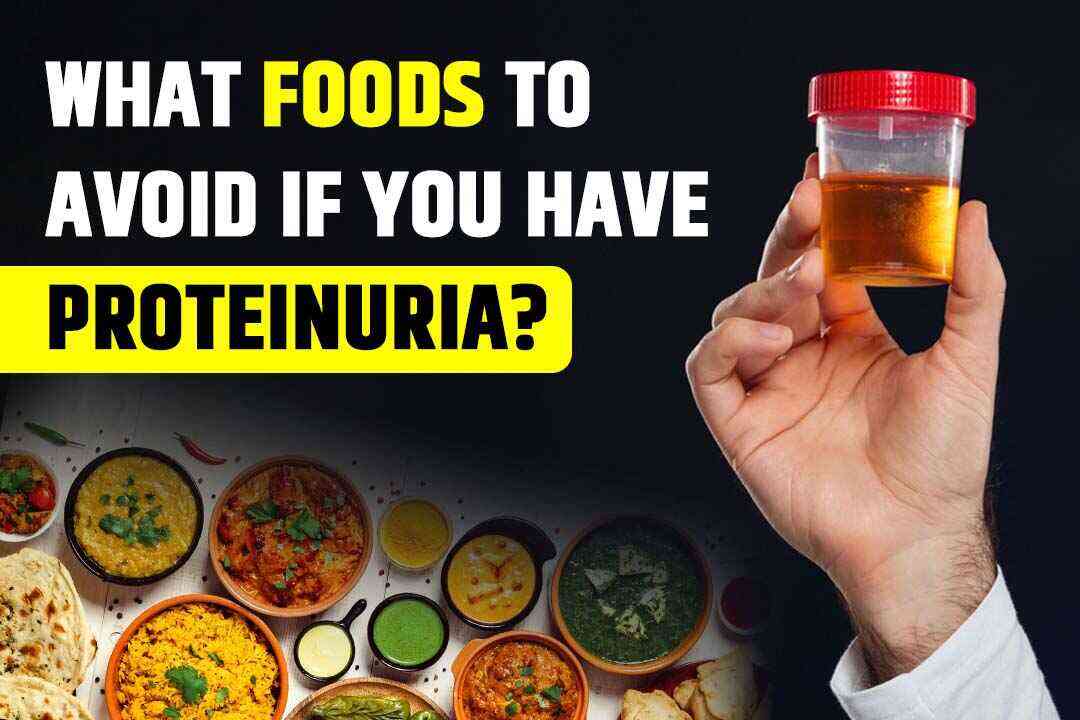 What Foods To Avoid If You Have Proteinuria?